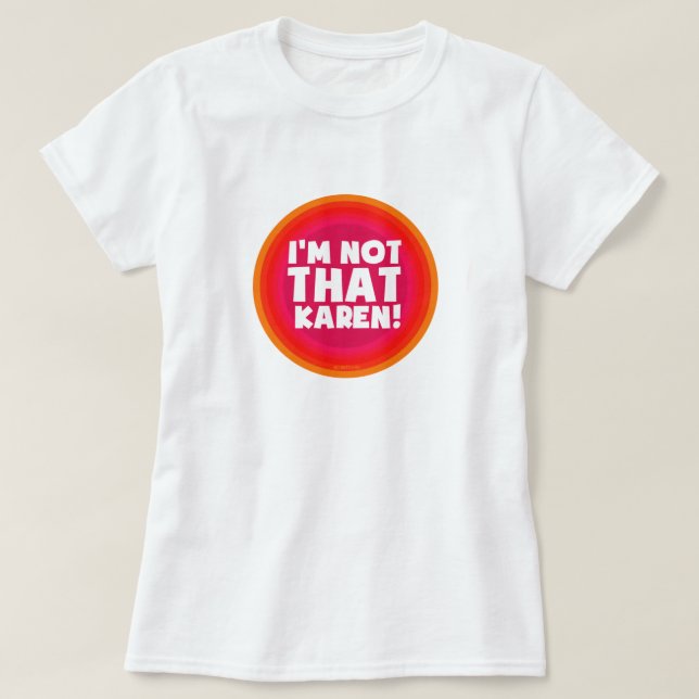 I'm not that Karen! T-Shirt (Design Front)