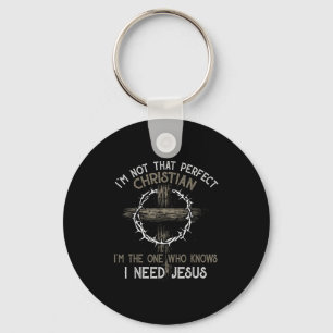Im Not That Perfect Christian Im The One Who I Nee Key Ring