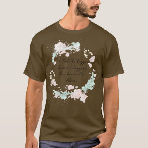 Im Not The Bigger Person I Suggest You Leave Me Al T-Shirt