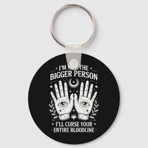 I'm Not The Bigger Person I'll Curse Your Entire B Key Ring