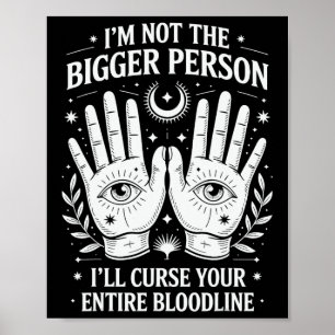 I'm Not The Bigger Person I'll Curse Your Entire B Poster