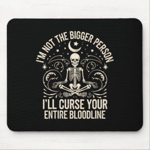 Im Not The Bigger Person I'll Curse Your Entire Bl Mouse Mat