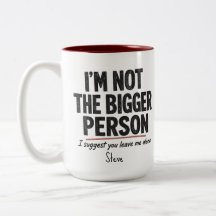I'm Not the Bigger Person Mug