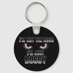 I'm not the boss, I'm just BOSSY! Key Ring