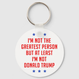 I'm Not The Greatest Person… Key Ring