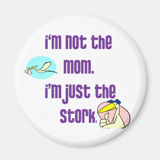 I'm not the mum, I'm just the stork Magnet