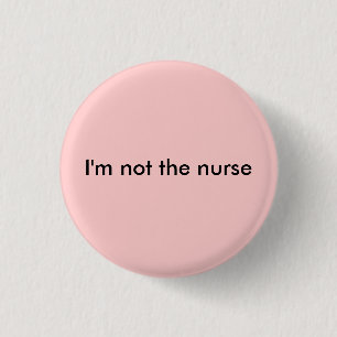 I'm not the nurse 3 cm round badge