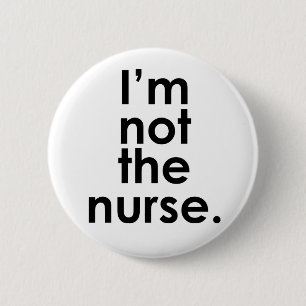 I'm Not the Nurse Radiology Humour 6 Cm Round Badge