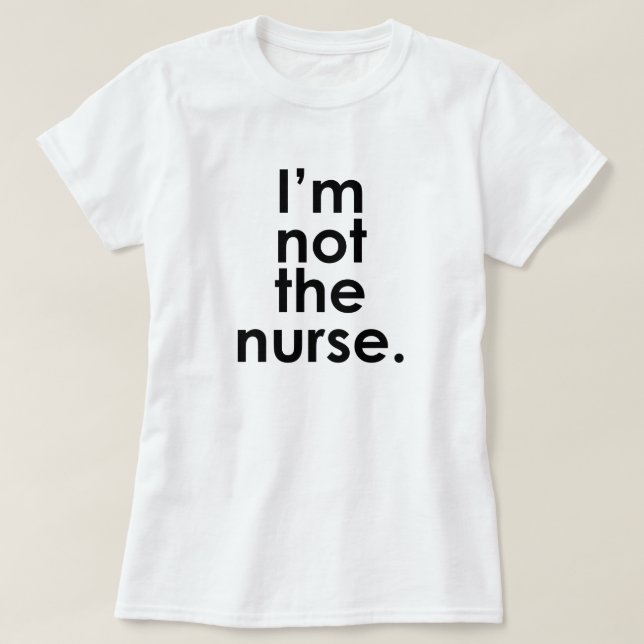 I'm Not the Nurse Radiology Humour T-Shirt (Design Front)