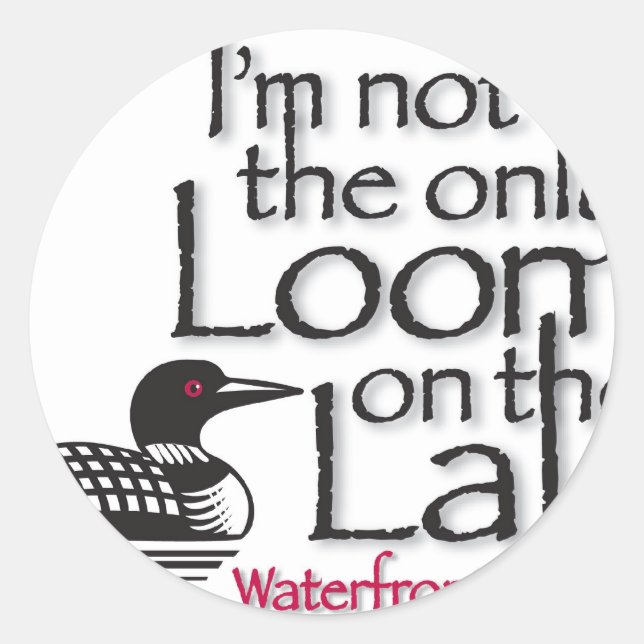 I'm not the only loon on the lake classic round sticker (Front)