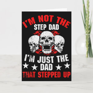I'm Not The Step Dad I'm Dad That Stepped Up Fathe Card