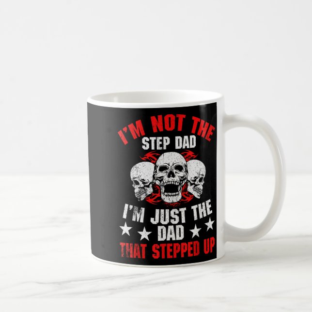 I'm Not The Step Dad I'm Dad That Stepped Up Fathe Coffee Mug (Right)