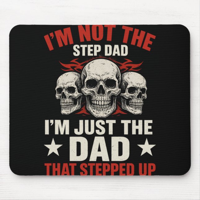I'm Not The Step Dad I'm Dad That Stepped Up Fathe Mouse Mat (Front)