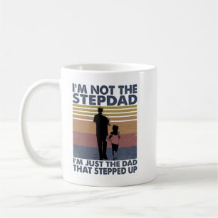 I'm Not The Step Dad I'm Just The Dad That Stepped Coffee Mug
