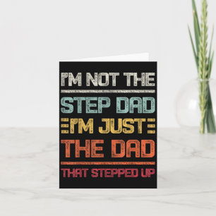 Im Not The Step Dad Im Just The Dad That Stepped U Card