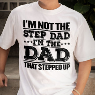 I'm Not The Step Dad I'm The Dad Funny Sayings Dad T-Shirt
