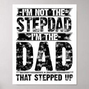 Im Not The Step Dad Im The Dad That Stepped Up Fat Poster