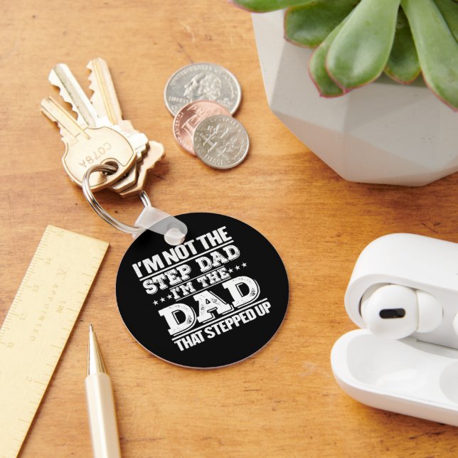 I'm Not The Step Dad I'm The Dad That Stepped Up  Key Ring (Desk)
