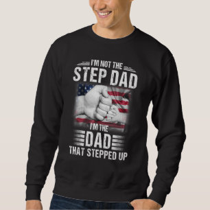 Im Not The Step Dad Im The Dad That Stepped Up Men Sweatshirt
