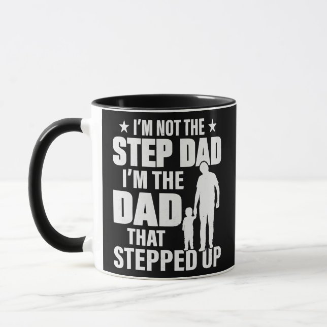 I'm Not The Step Dad I'm The Dad That Stepped Up Mug (Left)