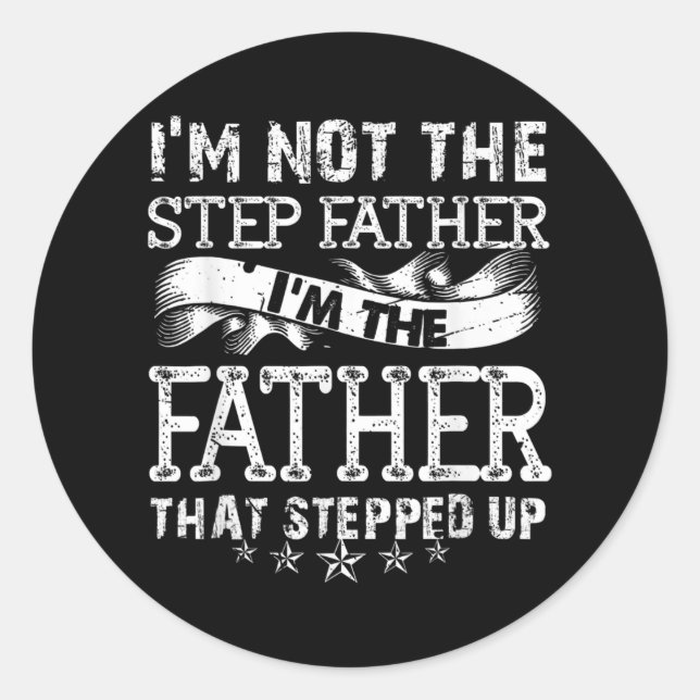 I'm Not The Step Father Stepped Up Fathers Day Classic Round Sticker (Front)