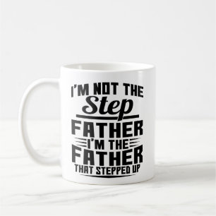 I'm Not The Step Father Stepped Up Father's Day Coffee Mug