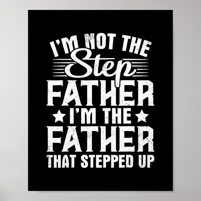 I'm Not The Step Father Stepped Up Happy Father's Poster (Front)
