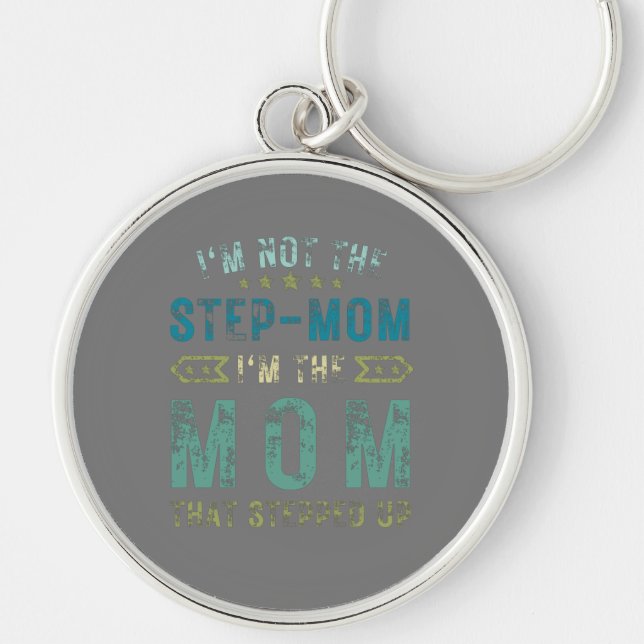 I'm Not the step mum im the mum that stepped up Key Ring (Front)