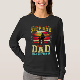 Im Not The Stepdad Im Just The Dad That Stepped Up T-Shirt