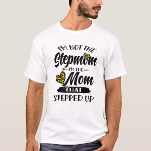 I'm Not The Stepmom I'm The Mum That Stepped Up Mo T-Shirt
