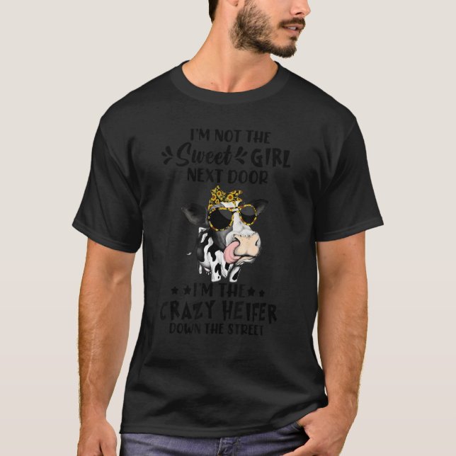 I'm Not The Sweet Girl Next Door Crazy Heifer T-Shirt (Front)