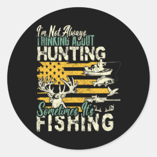 I'm Not Thinking About Hunting Fishing Wildlife De Classic Round Sticker