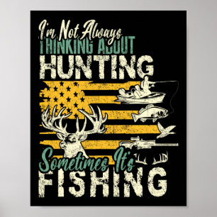 I'm Not Thinking About Hunting Fishing Wildlife De Poster