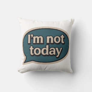 I'm not today cushion