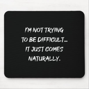 Im Not Trying To Be Difficult Sarcasm Graphic  Mouse Mat
