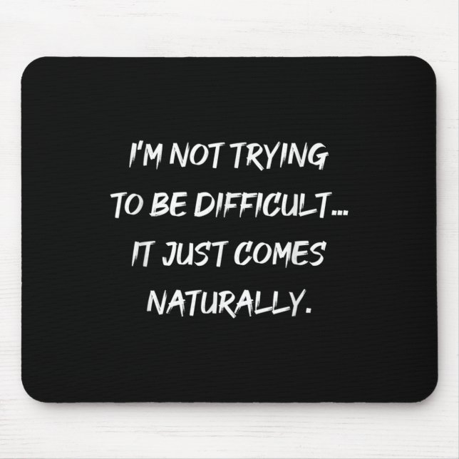 Im Not Trying To Be Difficult Sarcasm Graphic  Mouse Mat (Front)