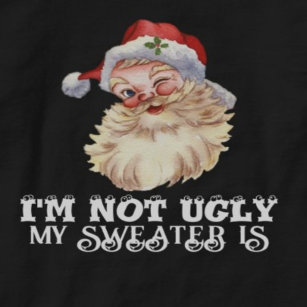 I'm Not Ugly My Sweater Is Personalised Shirt