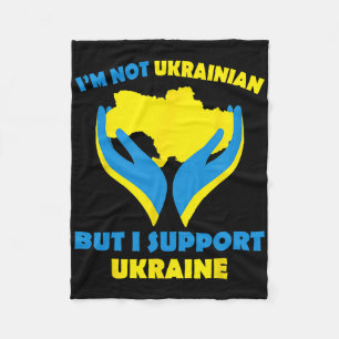 I'm Not Ukrainian But I Support Ukraine I Stand Wi Fleece Blanket
