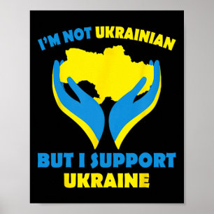 I'm Not Ukrainian But I Support Ukraine I Stand Wi Poster