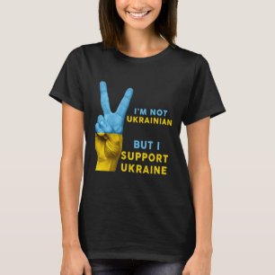 I'm Not Ukrainian But I Support Ukraine I Stand Wi T-Shirt