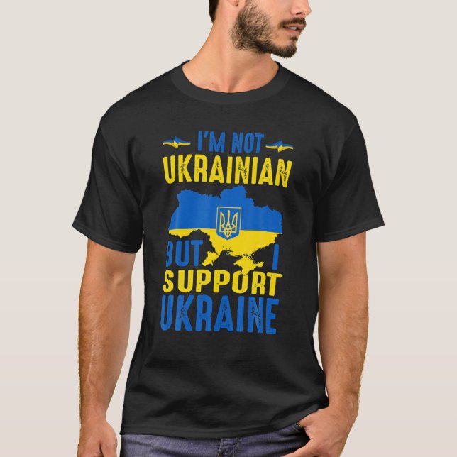 I'm Not Ukrainian But I Support Ukraine - Stand Wi T-Shirt (Front)