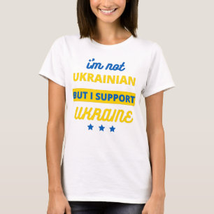 I'm Not Ukrainian But I Support Ukraine T-Shirt