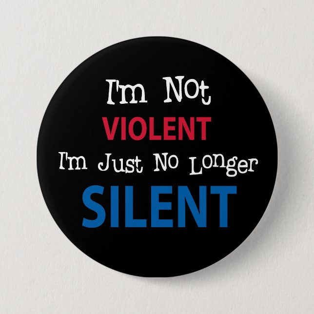 I'm not VIOLENT I'm Just No Longer SILENT 7.5 Cm Round Badge (Front)
