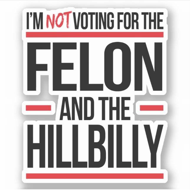 I'm not voting for the felon and the hillbilly (Front)
