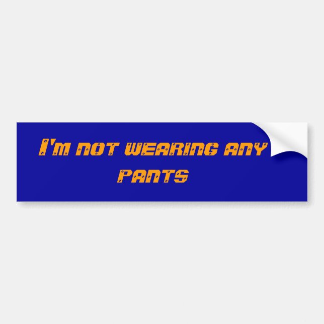 I'm not wearing any pants bumper sticker (Front)