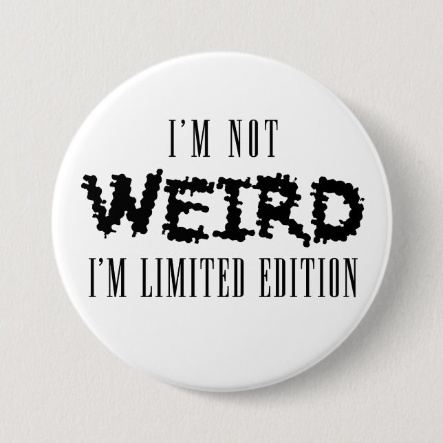 I'm Not Weird Badge (Front)