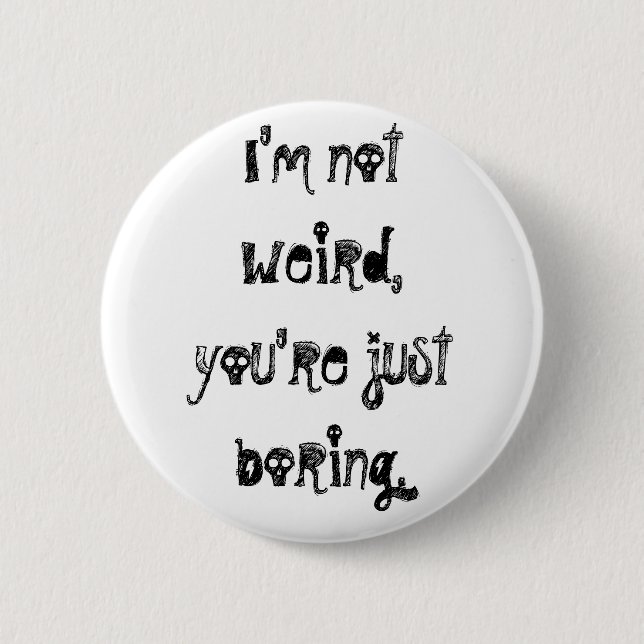 "I'm Not Weird" Button (Front)