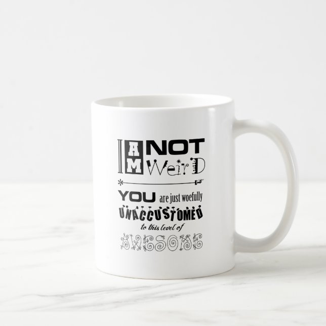 I'm Not Weird! Coffee Mug (Right)