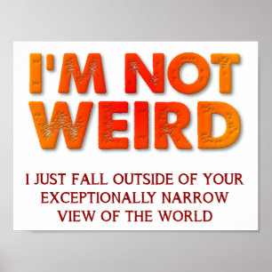 I'm Not Weird Funny Poster