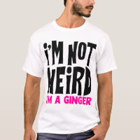 I'm Not Weird I'm A Ginger Funny